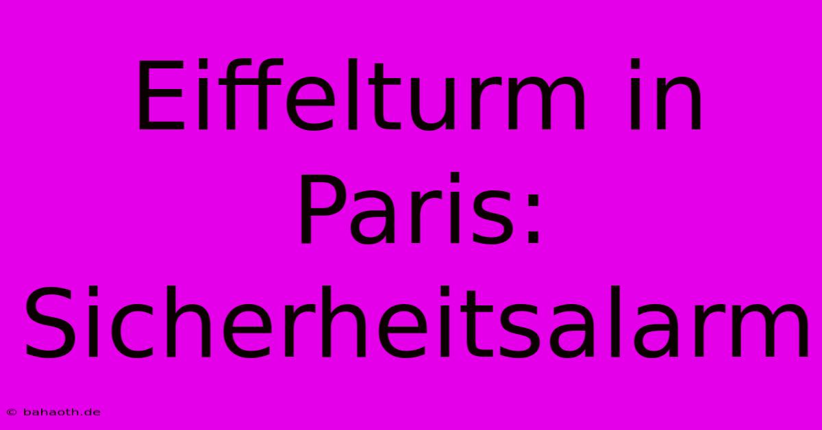 Eiffelturm In Paris: Sicherheitsalarm