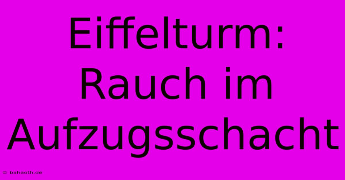 Eiffelturm: Rauch Im Aufzugsschacht