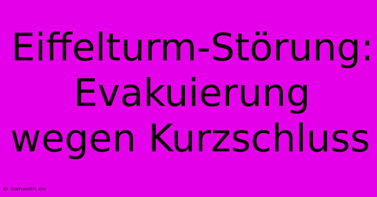 Eiffelturm-Störung: Evakuierung Wegen Kurzschluss