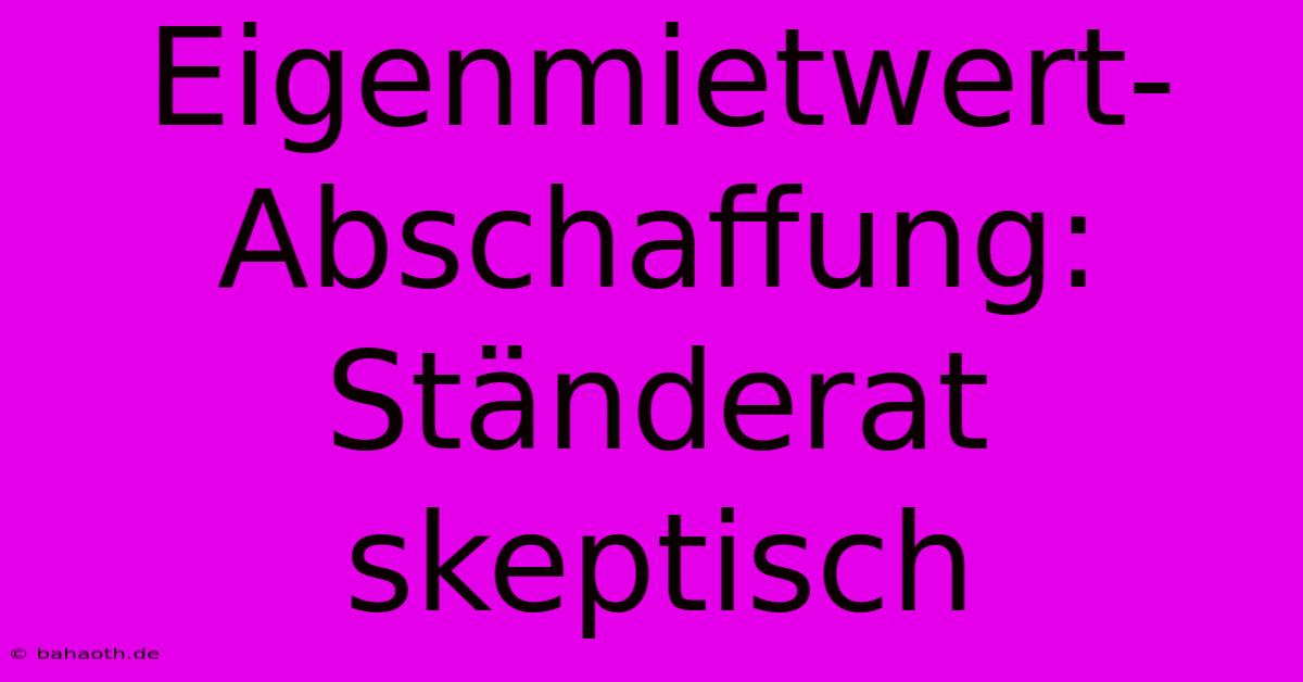 Eigenmietwert-Abschaffung: Ständerat Skeptisch