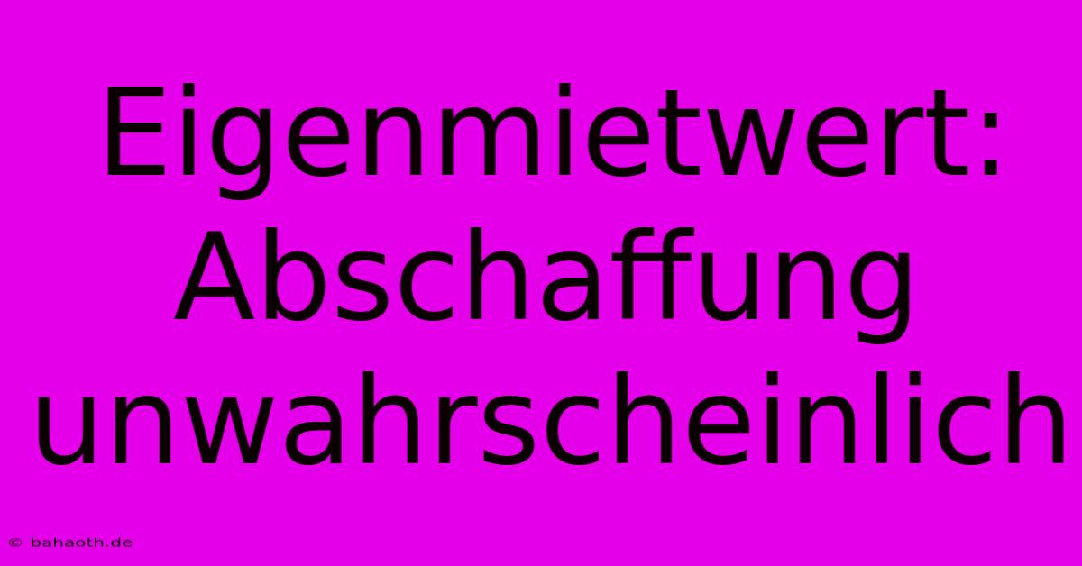 Eigenmietwert: Abschaffung Unwahrscheinlich