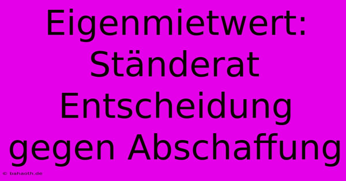 Eigenmietwert: Ständerat Entscheidung Gegen Abschaffung