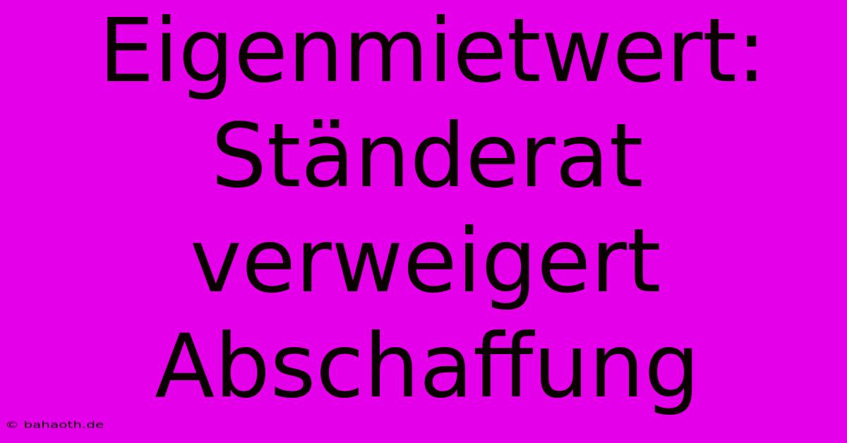 Eigenmietwert: Ständerat Verweigert Abschaffung