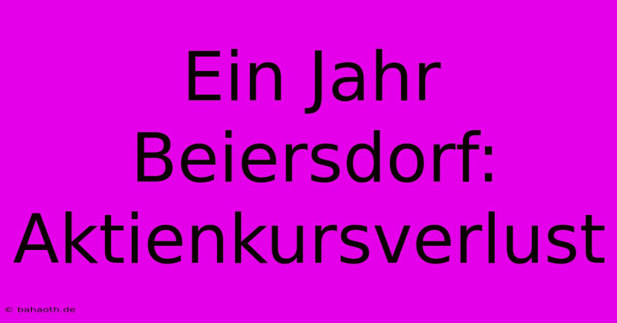 Ein Jahr Beiersdorf:  Aktienkursverlust