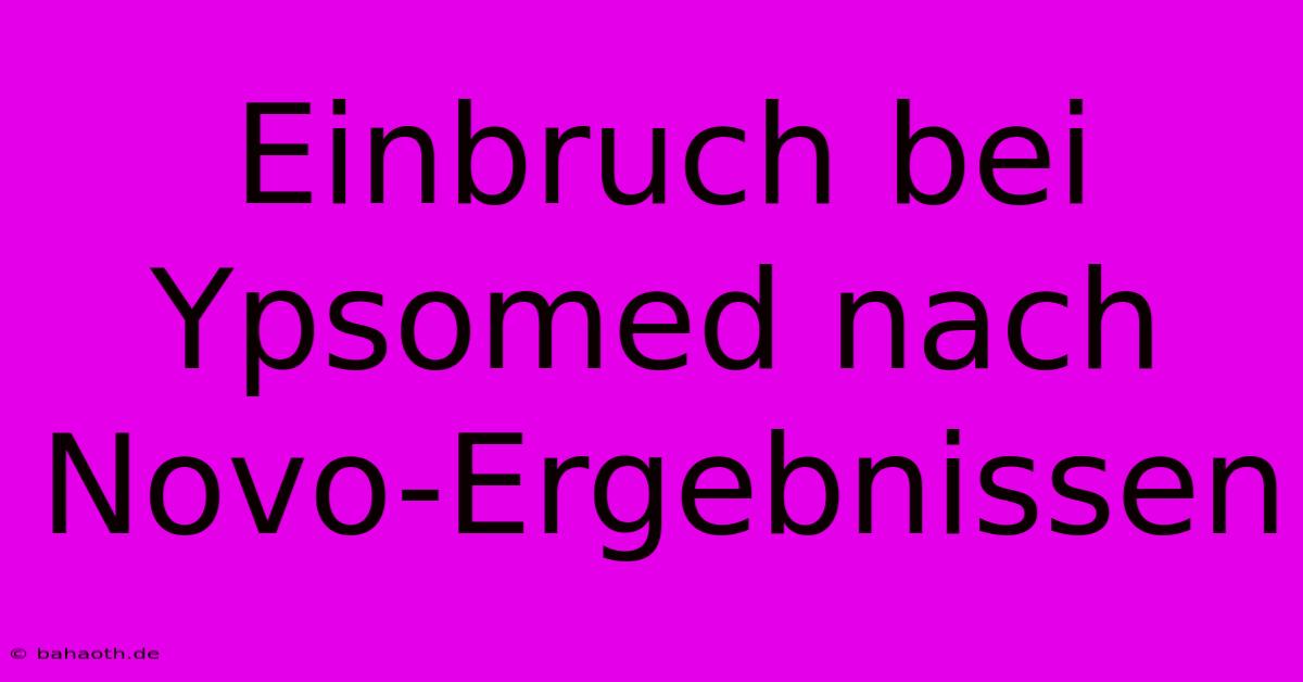 Einbruch Bei Ypsomed Nach Novo-Ergebnissen