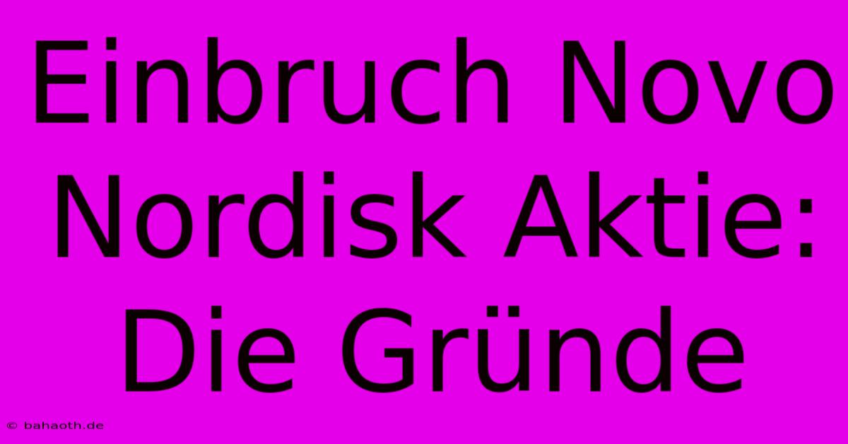 Einbruch Novo Nordisk Aktie: Die Gründe