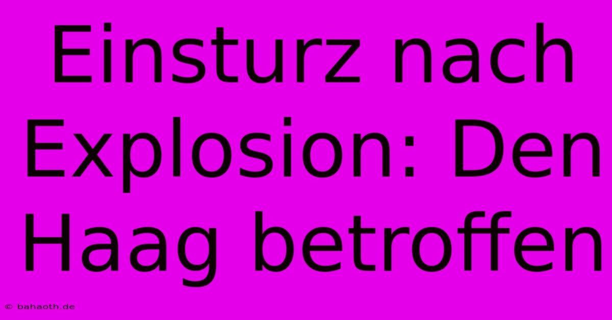 Einsturz Nach Explosion: Den Haag Betroffen