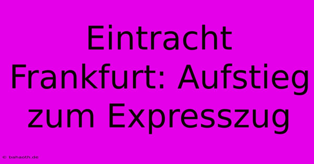 Eintracht Frankfurt: Aufstieg Zum Expresszug