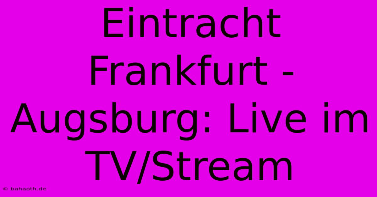 Eintracht Frankfurt - Augsburg: Live Im TV/Stream