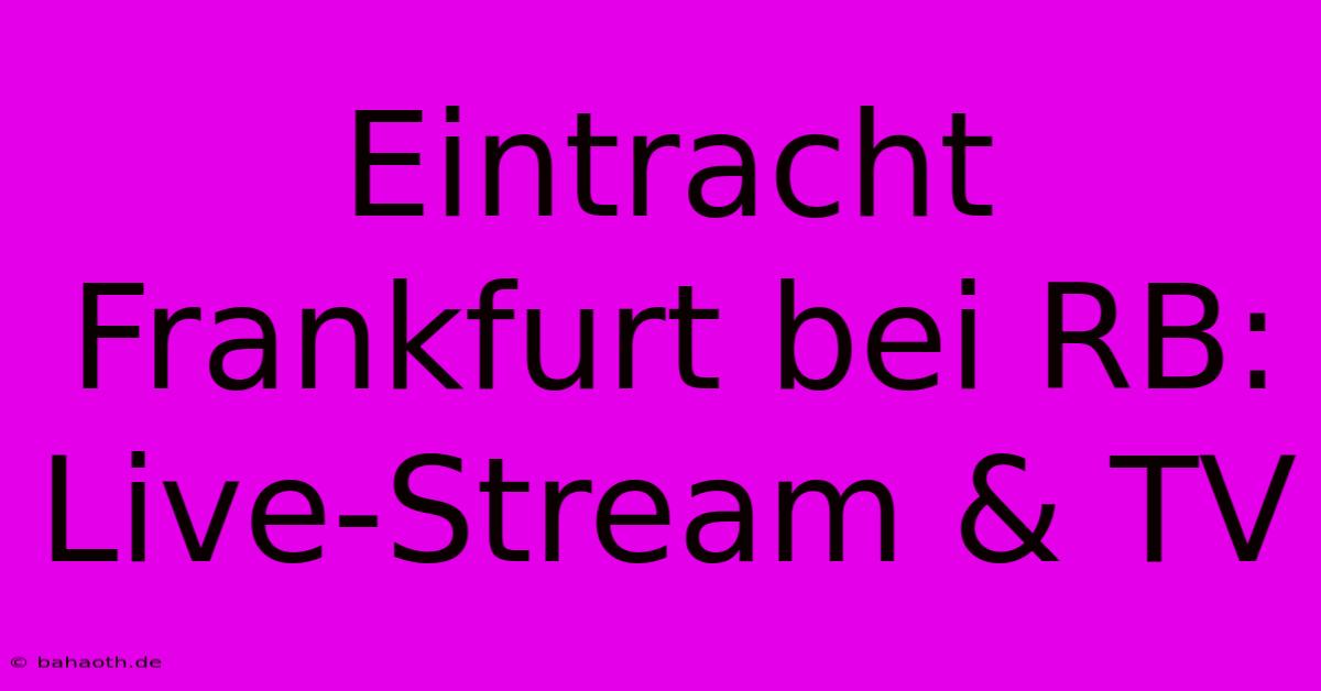 Eintracht Frankfurt Bei RB: Live-Stream & TV