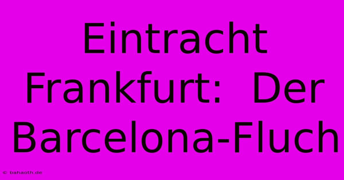 Eintracht Frankfurt:  Der Barcelona-Fluch