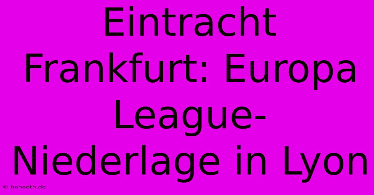 Eintracht Frankfurt: Europa League-Niederlage In Lyon