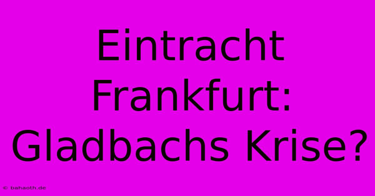 Eintracht Frankfurt: Gladbachs Krise?