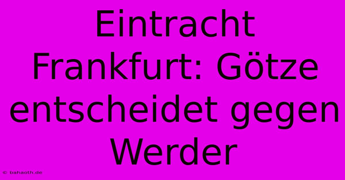 Eintracht Frankfurt: Götze Entscheidet Gegen Werder