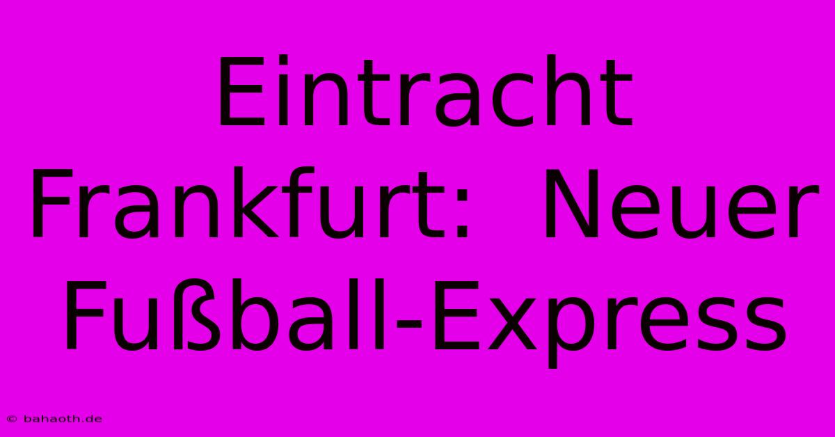 Eintracht Frankfurt:  Neuer Fußball-Express