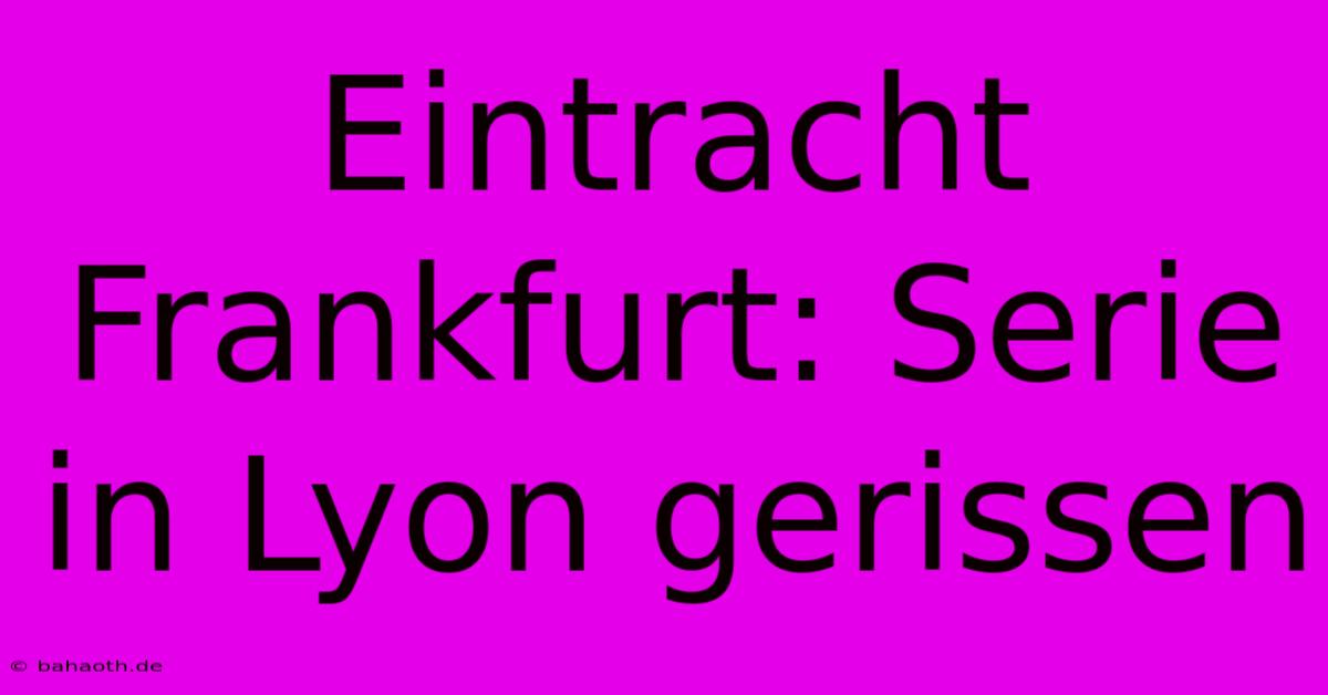 Eintracht Frankfurt: Serie In Lyon Gerissen