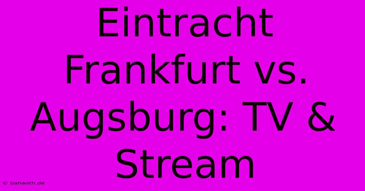 Eintracht Frankfurt Vs. Augsburg: TV & Stream