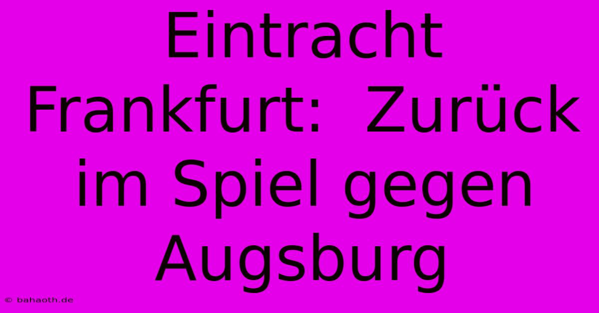 Eintracht Frankfurt:  Zurück Im Spiel Gegen Augsburg