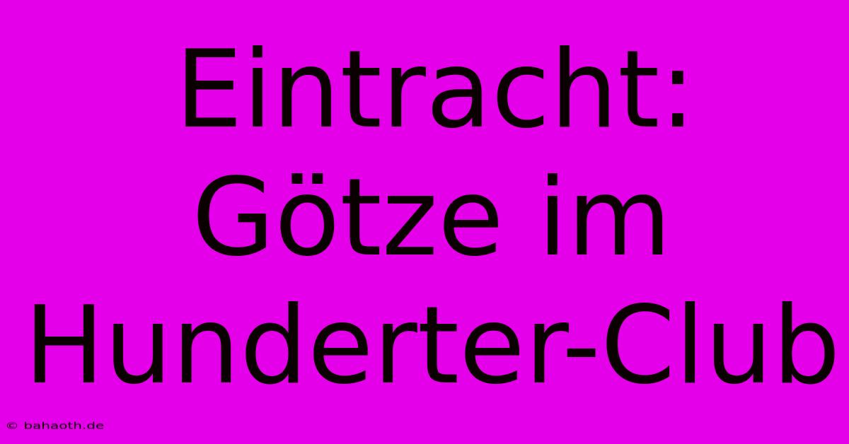 Eintracht: Götze Im Hunderter-Club