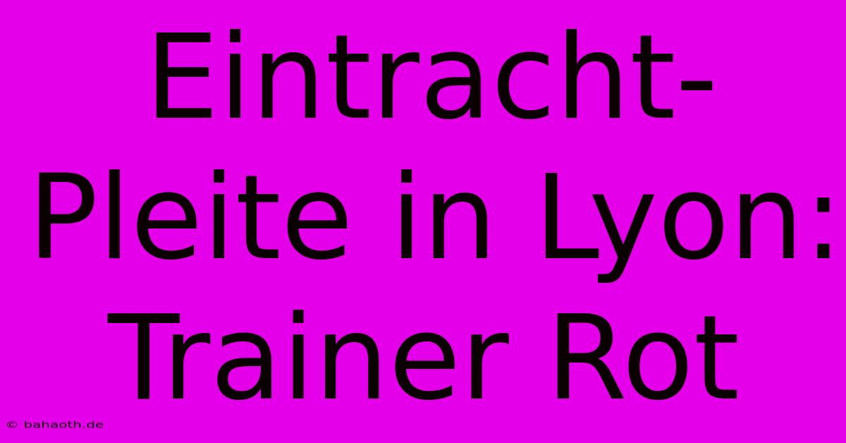 Eintracht-Pleite In Lyon: Trainer Rot