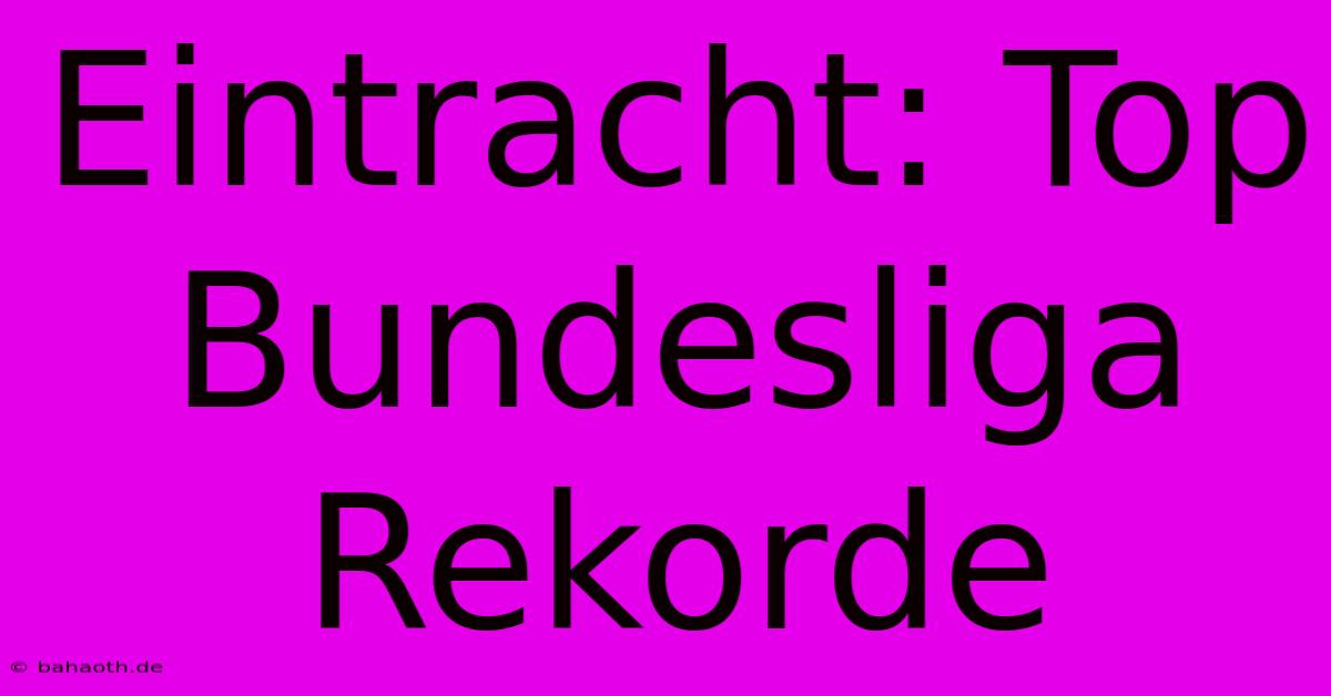 Eintracht: Top Bundesliga Rekorde