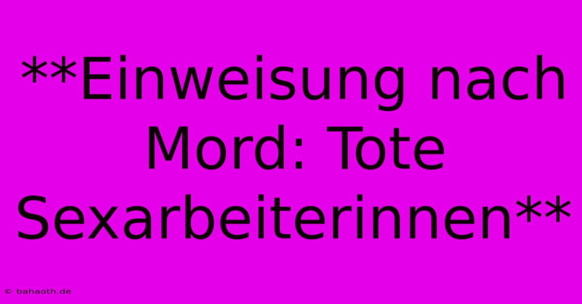 **Einweisung Nach Mord: Tote Sexarbeiterinnen**