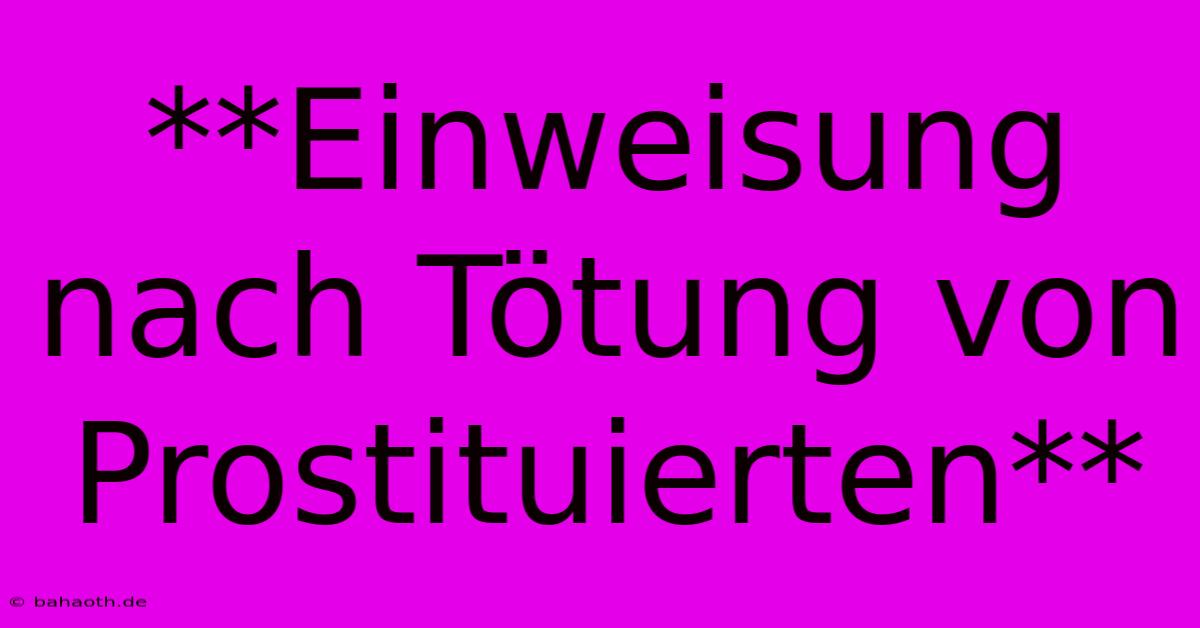 **Einweisung Nach Tötung Von Prostituierten**