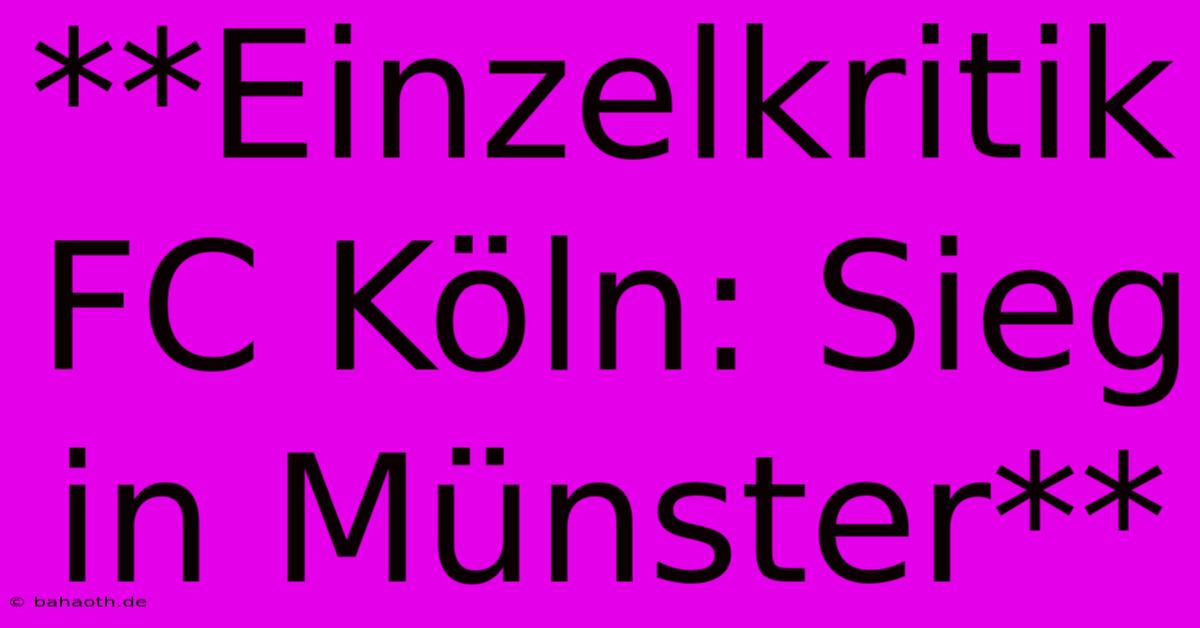 **Einzelkritik FC Köln: Sieg In Münster**