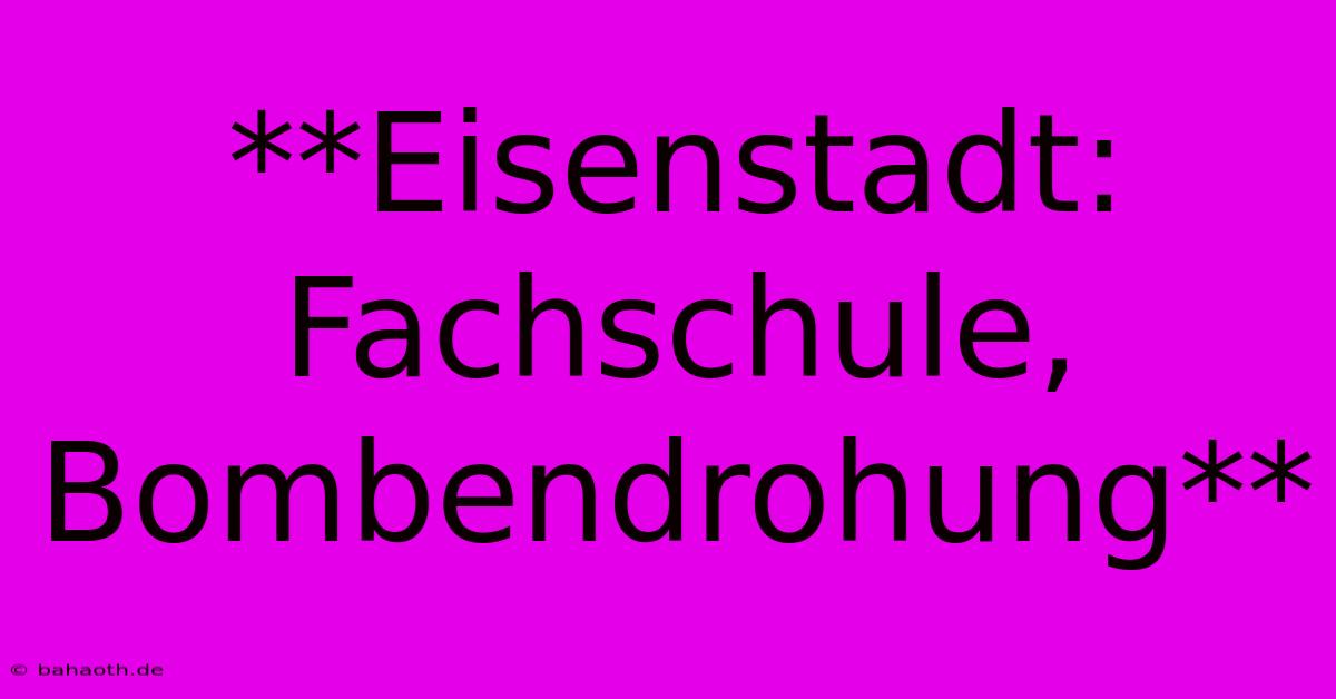 **Eisenstadt: Fachschule, Bombendrohung**