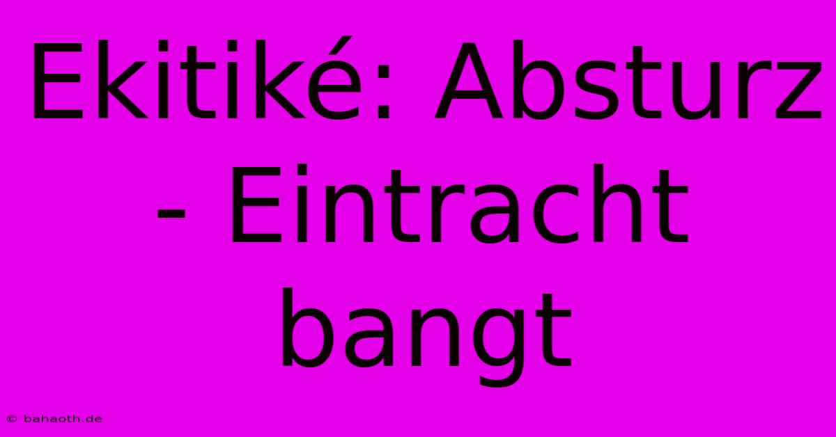 Ekitiké: Absturz - Eintracht Bangt