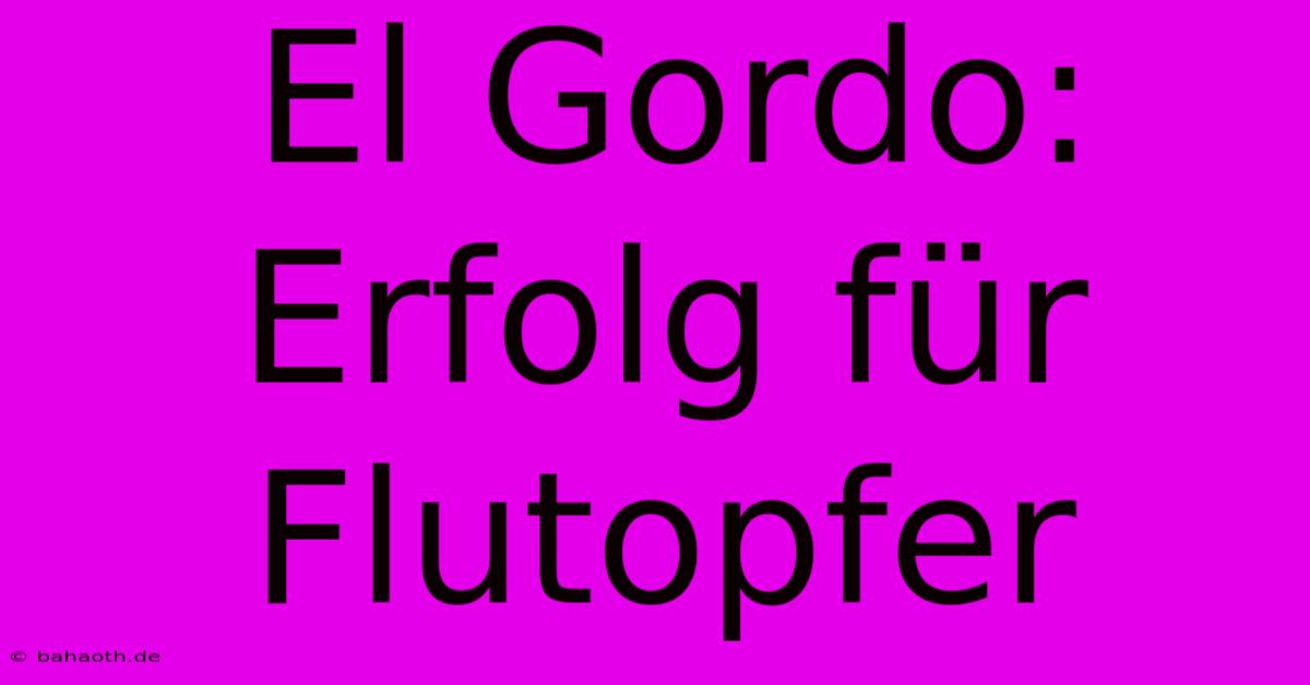 El Gordo:  Erfolg Für Flutopfer