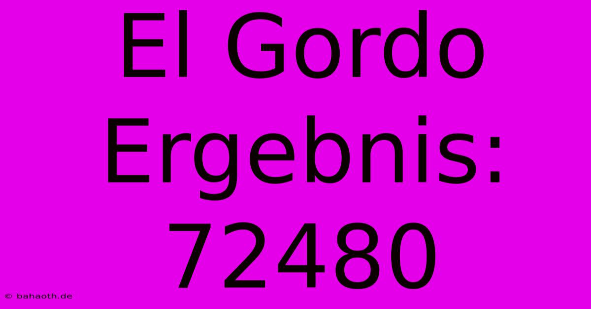 El Gordo Ergebnis: 72480