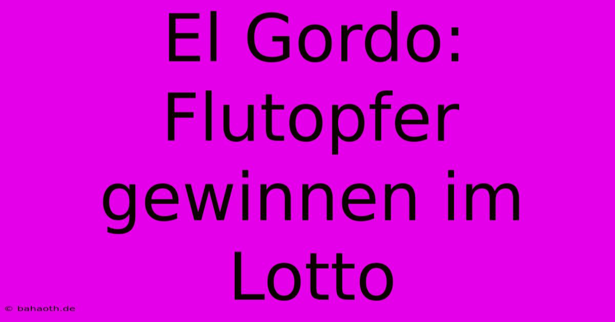 El Gordo: Flutopfer Gewinnen Im Lotto