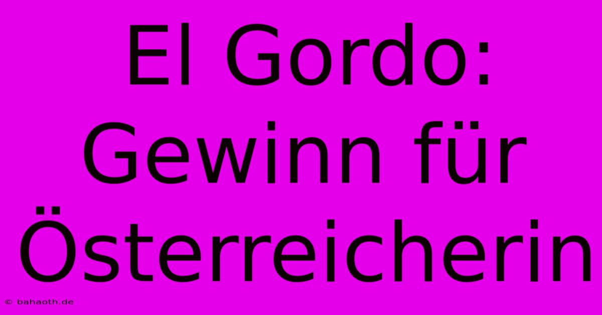 El Gordo: Gewinn Für Österreicherin