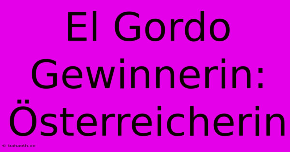 El Gordo Gewinnerin: Österreicherin