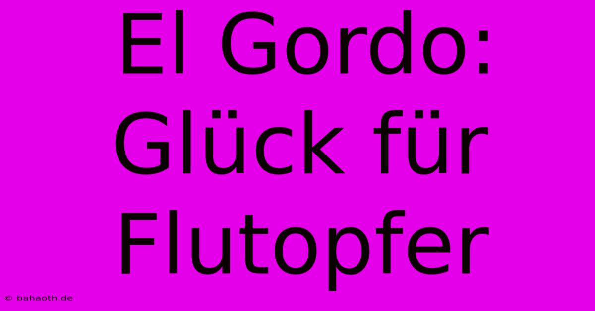 El Gordo: Glück Für Flutopfer