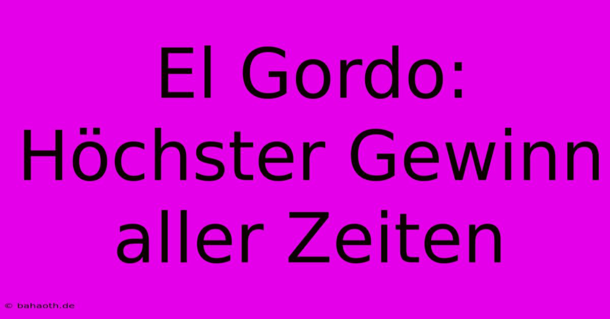 El Gordo: Höchster Gewinn Aller Zeiten