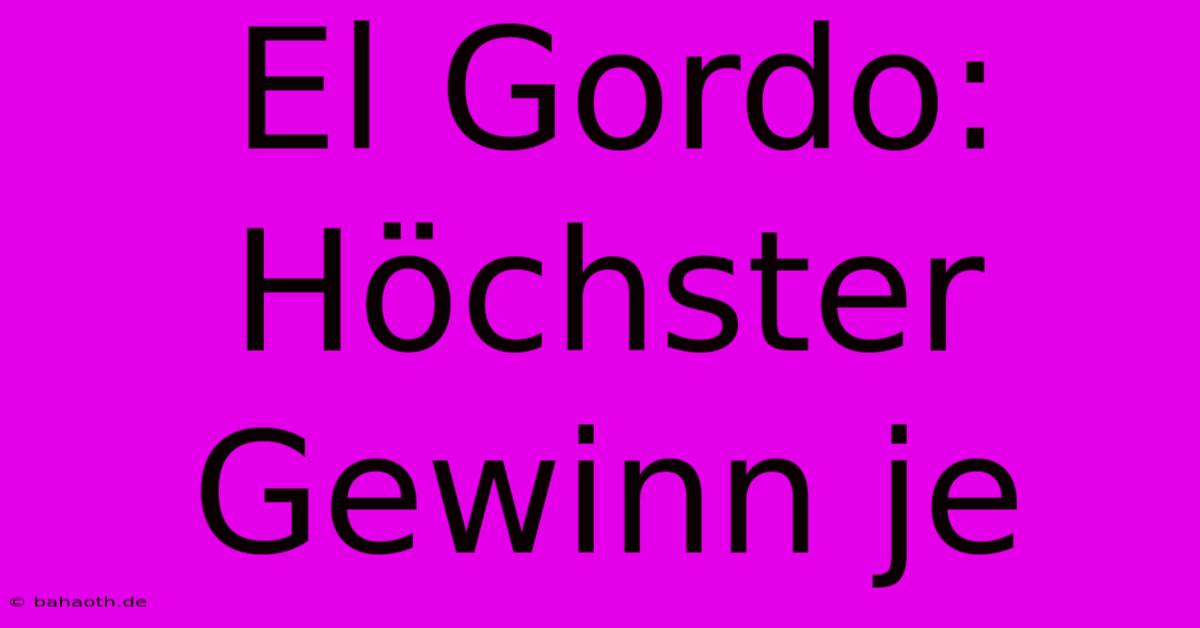 El Gordo: Höchster Gewinn Je