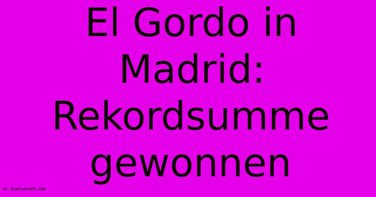 El Gordo In Madrid: Rekordsumme Gewonnen