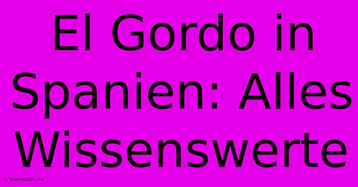 El Gordo In Spanien: Alles Wissenswerte