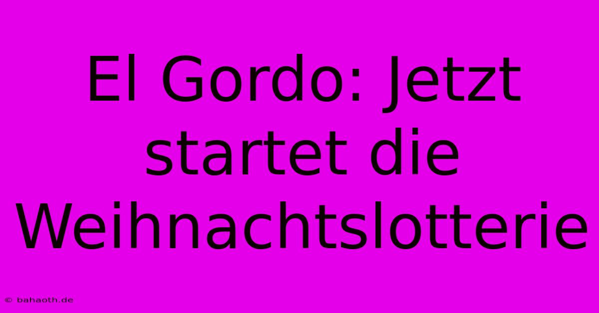 El Gordo: Jetzt Startet Die Weihnachtslotterie