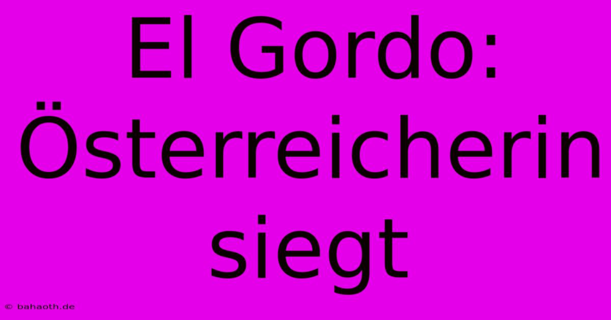 El Gordo: Österreicherin Siegt