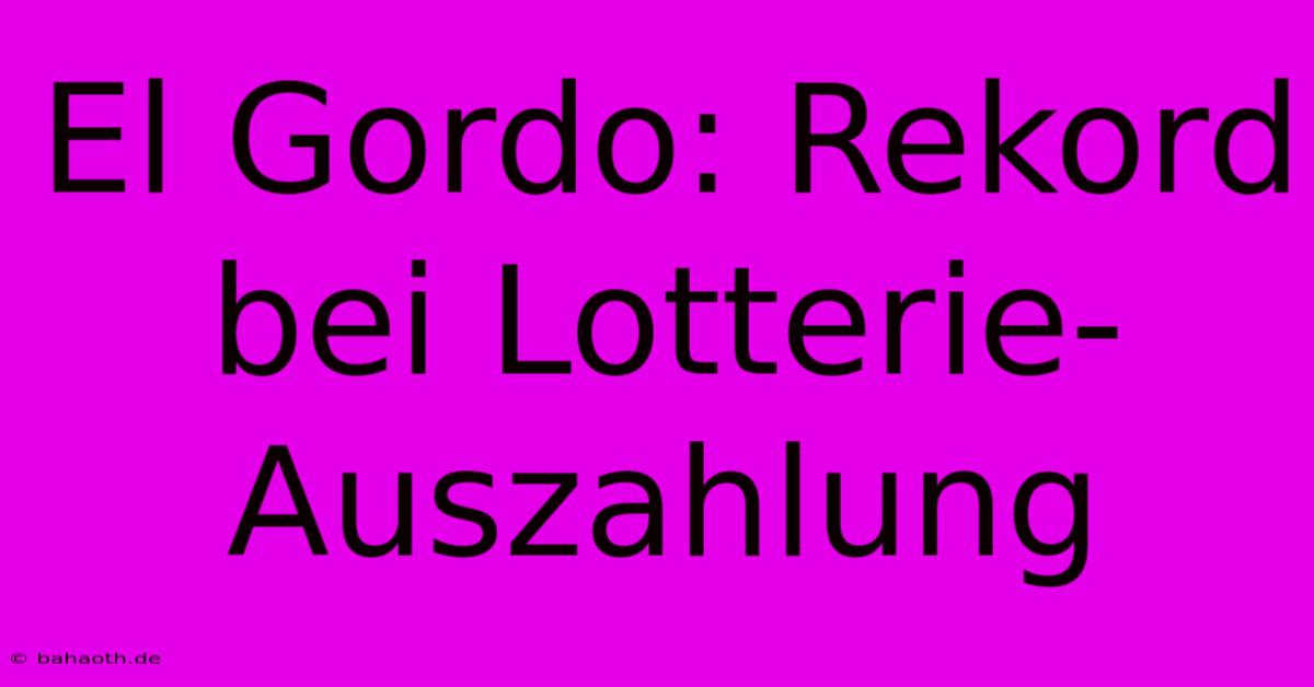 El Gordo: Rekord Bei Lotterie-Auszahlung