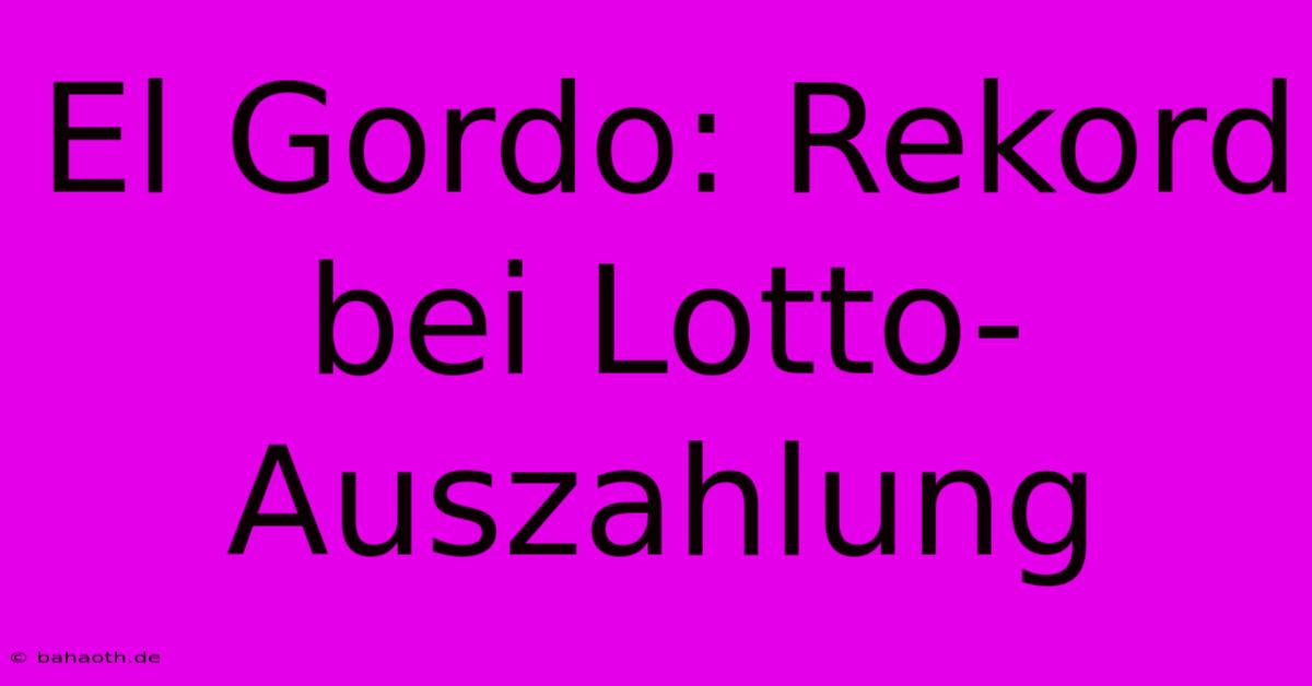 El Gordo: Rekord Bei Lotto-Auszahlung