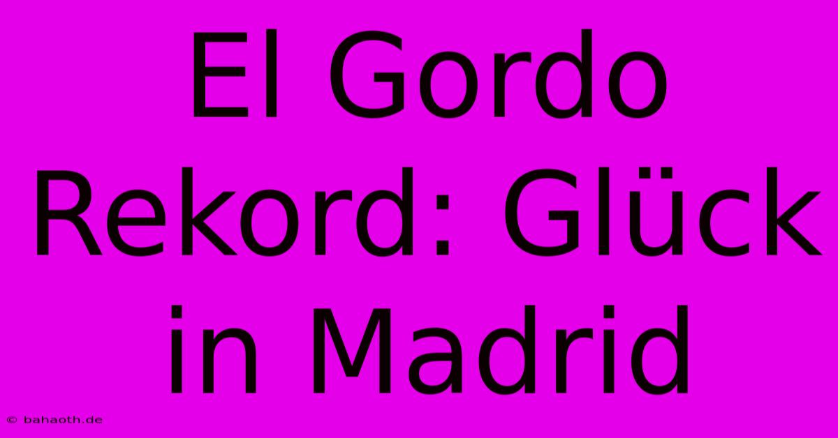 El Gordo Rekord: Glück In Madrid