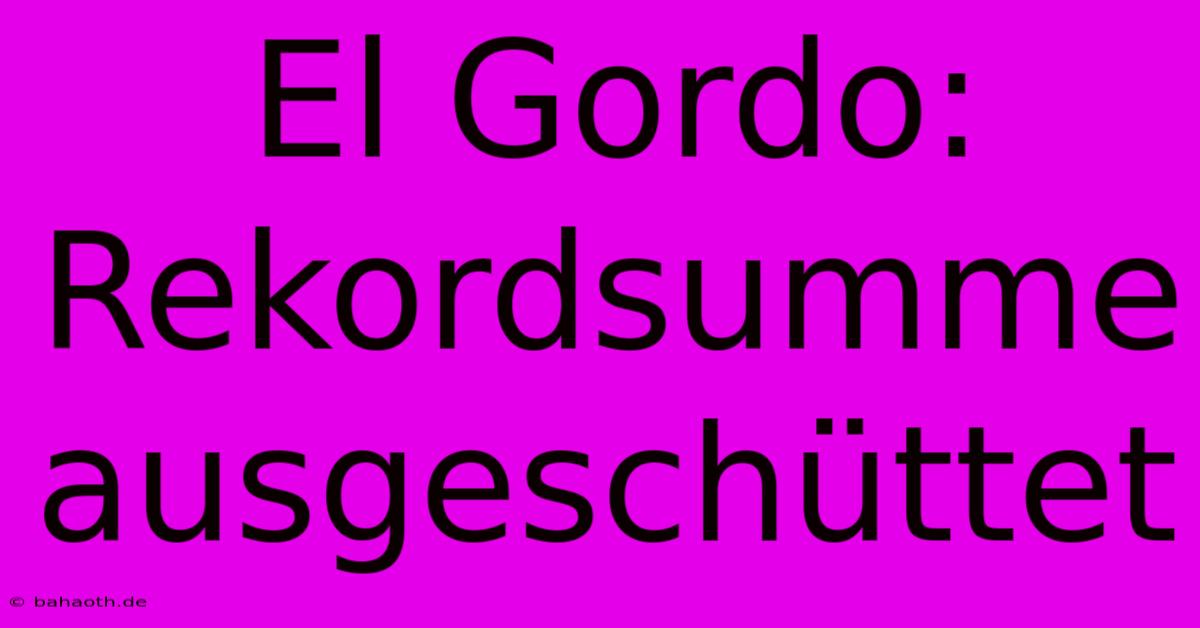 El Gordo: Rekordsumme Ausgeschüttet