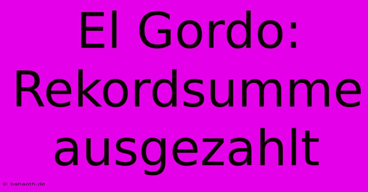 El Gordo: Rekordsumme Ausgezahlt