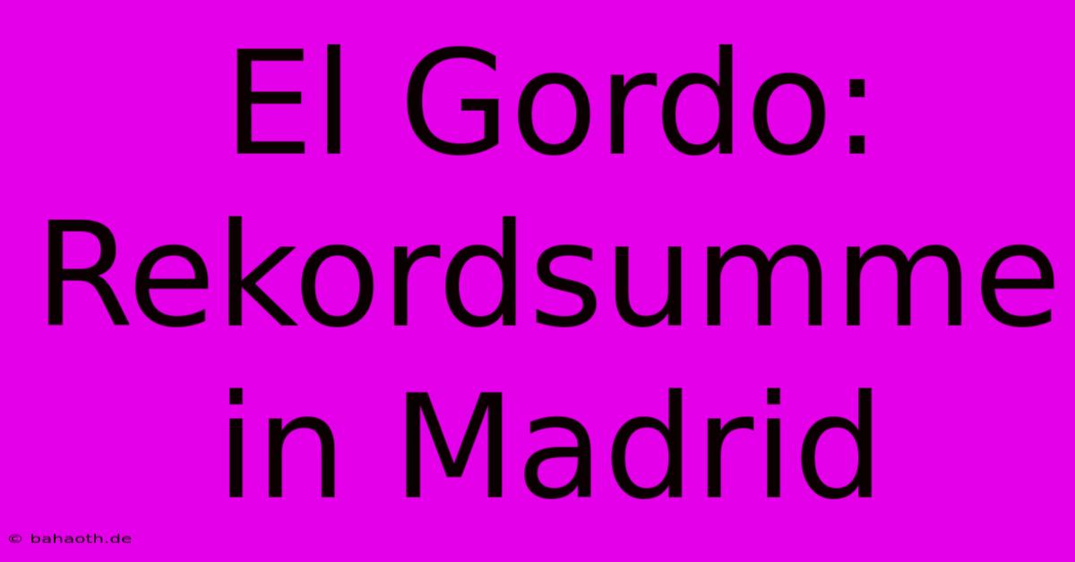 El Gordo: Rekordsumme In Madrid