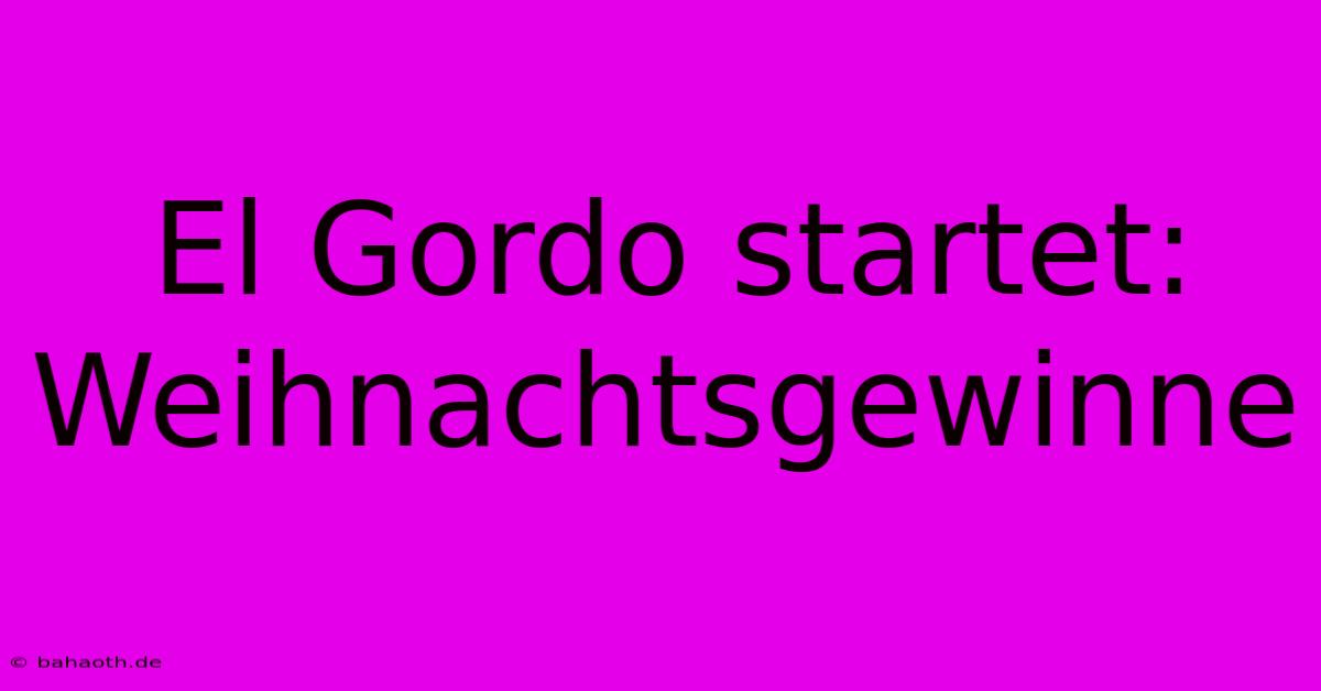 El Gordo Startet: Weihnachtsgewinne