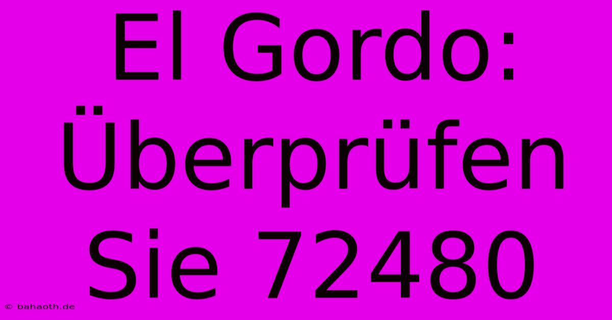 El Gordo: Überprüfen Sie 72480